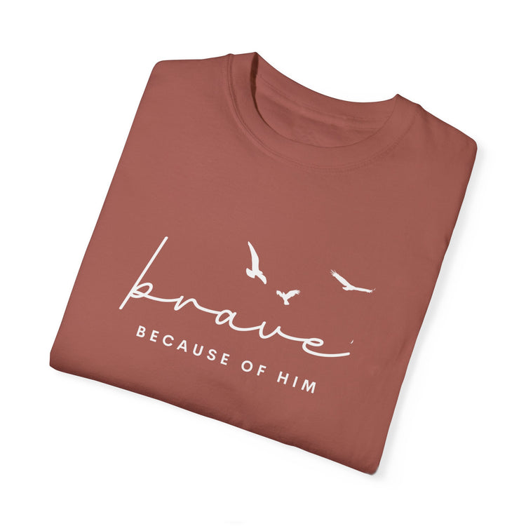 Brave Because Of Him Women's Tee