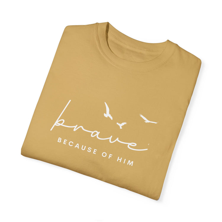 Brave Because Of Him Women's Tee